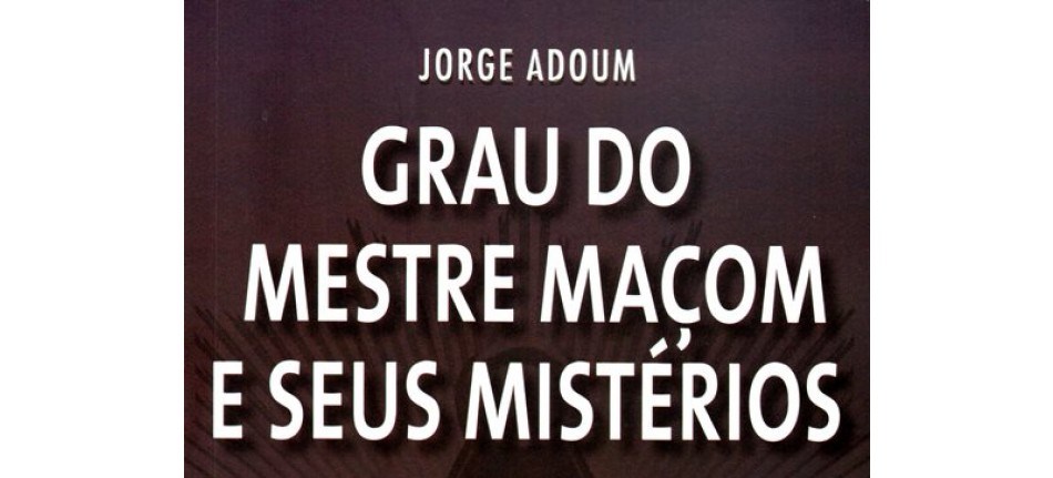 Grau do Mestre Maçom e seus Mistérios, livro de Jorge Adoum (Mago Jefa)
